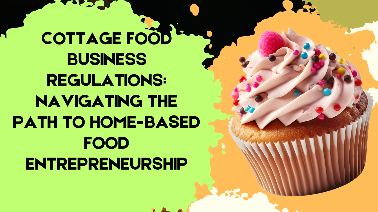 Cottage Food Business Regulations: Navigating the Path to Home-Based Food Entrepreneurship