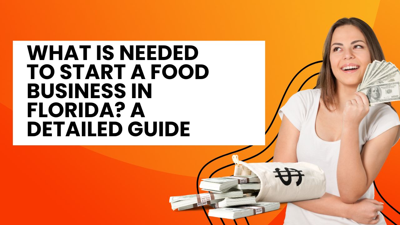 What is Needed to Start a Food Business in Florida? A Detailed Guide