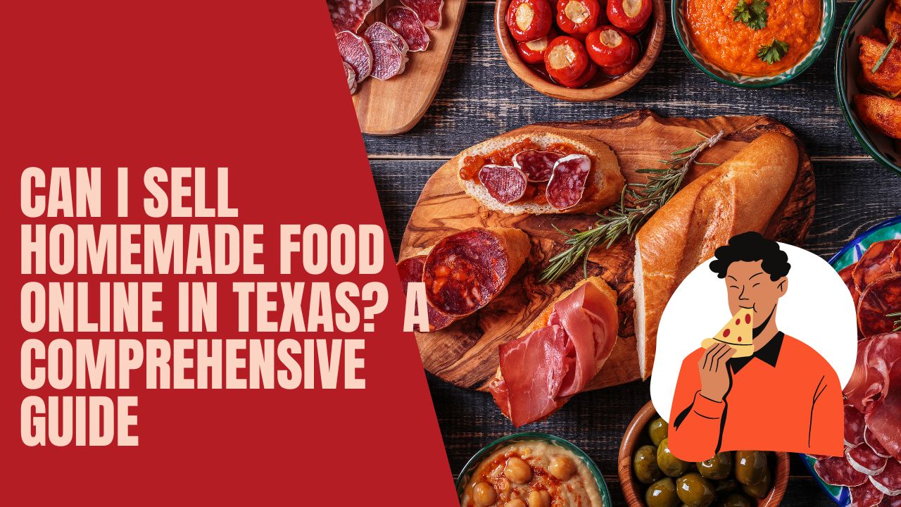 Can I Sell Homemade Food Online in Texas? A Comprehensive Guide
