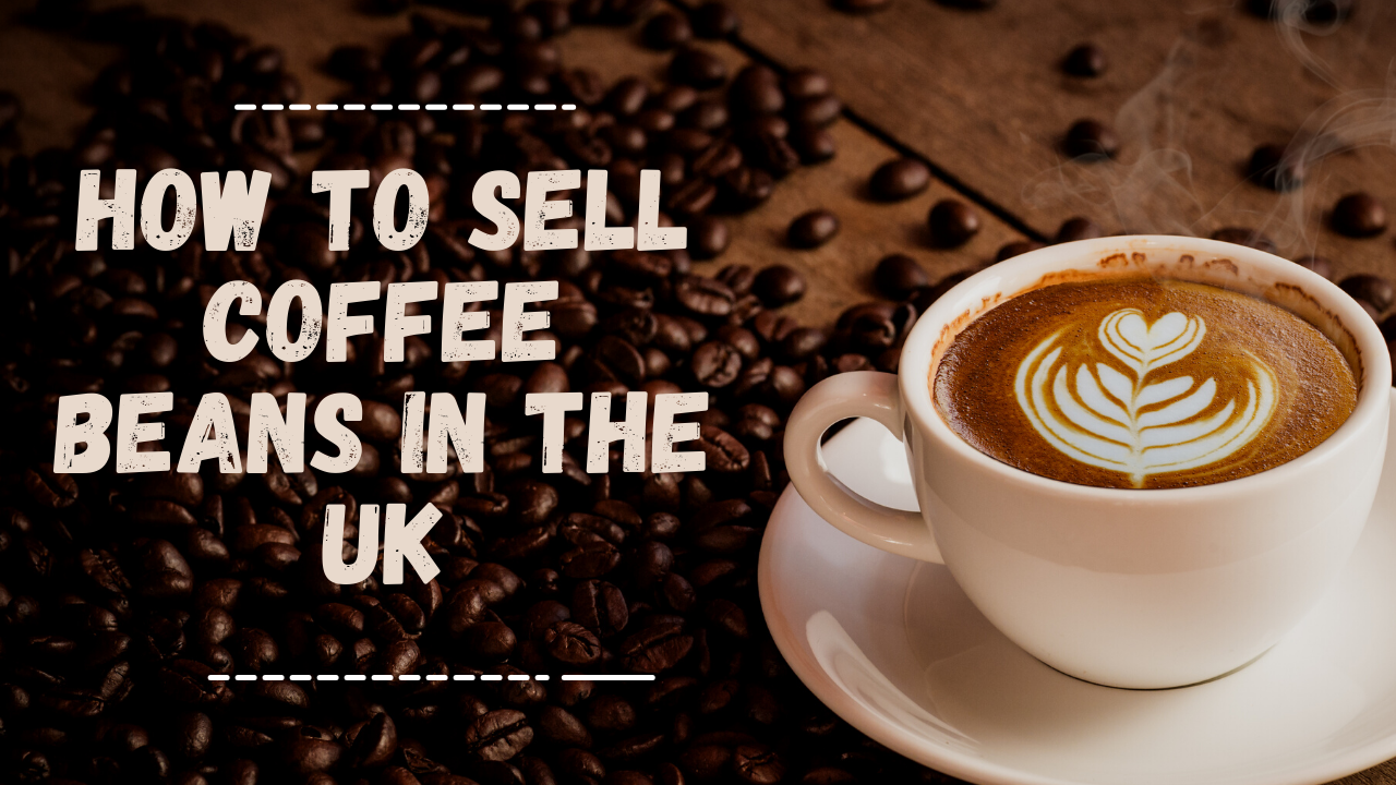 How to Sell Coffee Beans in the UK