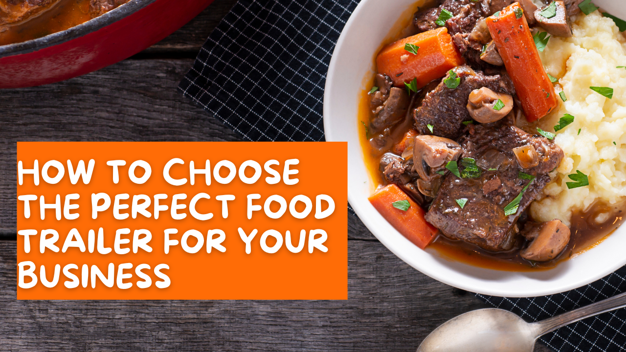 How to Choose the Perfect Food Trailer for Your Business