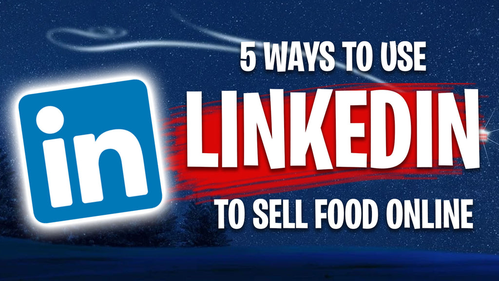 5 Ways to Sell Food on Linkedin