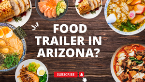 What are the Requirements for a Food Trailer in Arizona?