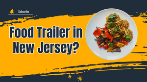 What are the Requirements for a Food Trailer in New Jersey?