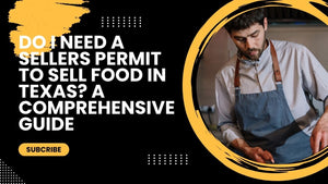 Do I Need a Sellers Permit to Sell Food in Texas? A Comprehensive Guide