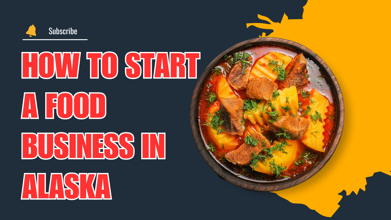 How to Start a Food Business in Alaska