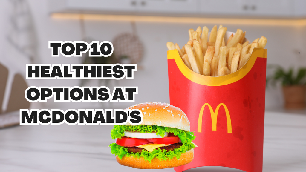 Top 10 Healthiest Options at McDonald's