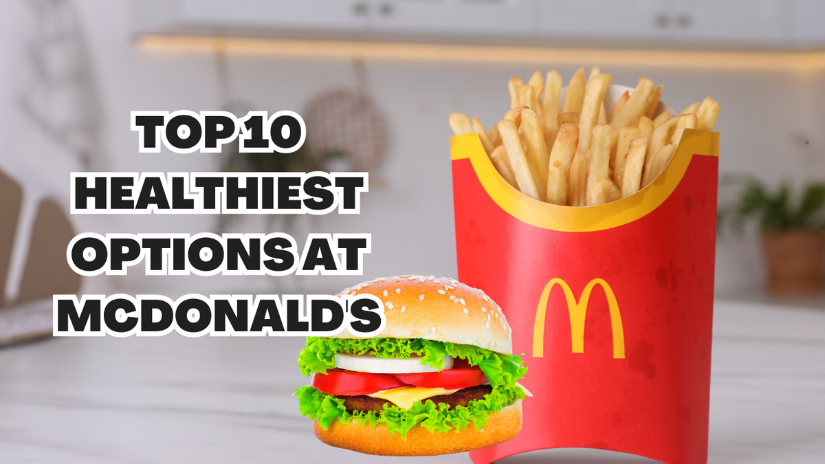 Top 10 Healthiest Options at McDonald's – Marketing Food Online