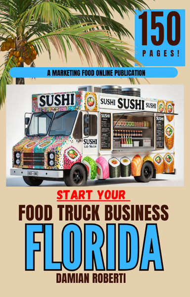 How to Start a Food Truck Business in Florida: The Ultimate Guide For Launching Food truck IN Florida EBOOK