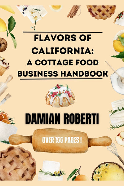 Flavors of California :  A Cottage Food Business Handbook