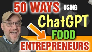 50 WAYS TO USE CHATGPT [ For Food Entrepreneurs] How can food entrepreneurs use ChatGPT?