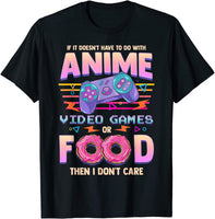If Its Not Anime Video Games Or Food I Don't Care T-Shirt