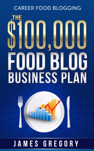 Career Food Blogging: The $100,000 Food Blog Business Plan