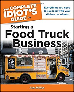 The Complete Idiot's Guide to Starting a Food Truck Business