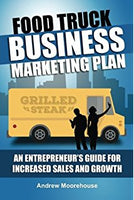Food Truck Business Marketing Plan - An Entrepreneur's Guide for Increased Sales and Growth (Food Truck Startup) (Volume 7)
