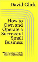 How to Own and Operate a Successful Small Business: What I Learned From 35 Years in Small Business