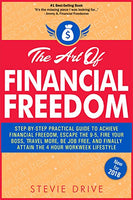 The Art of Financial Freedom: A No-BS, Step-by-Step, Newbie-Friendly Guide to Transition From Your Dead End Job And Join Others Living A Freedom-Centric Laptop Lifestyle: Simple "A-to-Z" Blueprint