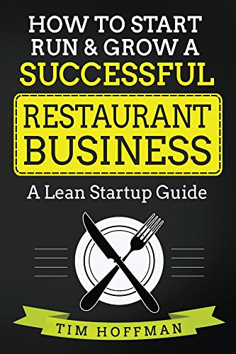 How to Start, Run & Grow a Successful Restaurant Business: A Lean Startup Guide